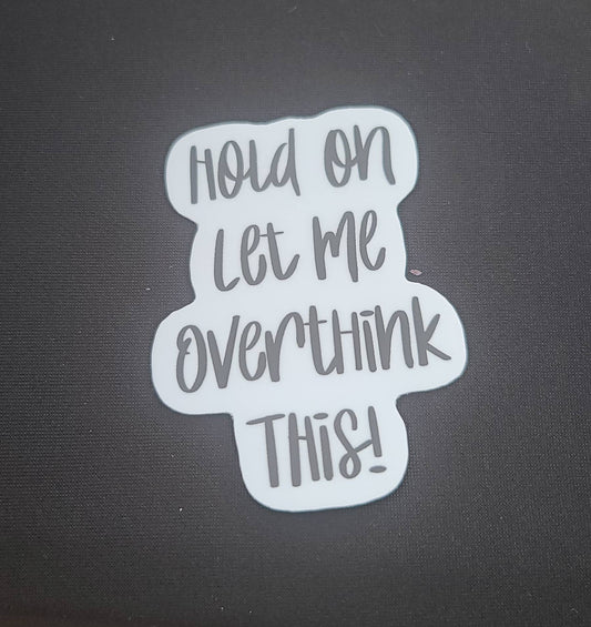 Hold on let me overthink this matte sticker-overthinker sticker-weatherproof sticker-waterproof sticker-sticker for water bottle-car sticker