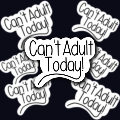 Can’t adult today sticker-adulting sticker-can’t adult-waterproof sticker-weatherproof sticker-can’t adult today-laptop sticker-adulting