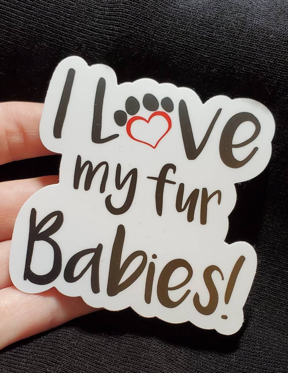 I love my fur babies sticker-fur baby sticker-fur babies sticker-i love my fur baby-waterproof stickers-weatherproof sticker-laptop sticker