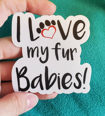 I love my fur babies sticker-fur baby sticker-fur babies sticker-i love my fur baby-waterproof stickers-weatherproof sticker-laptop sticker